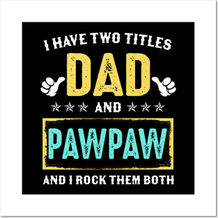 I Have Two Titles Dad And Pawpaw And I Rock Them Both Posters and Art